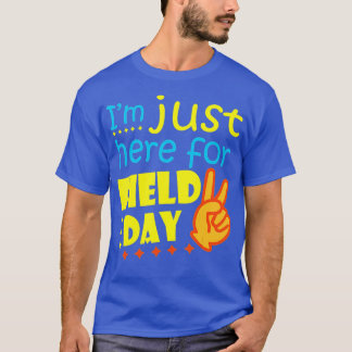 T-shirt Je suis juste ici pour le Field Day Happy Dernier 