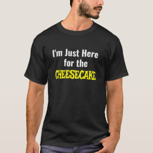 T-shirt Je suis juste ici pour le gâteau au fromage