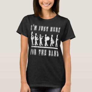 T-shirt Je suis juste ici pour le groupe - Funny Marching 