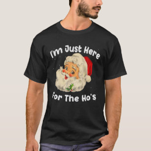 T-shirt Je suis juste ici pour le Ho's Funny Christmas Pèr