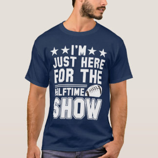 T-shirt Je suis juste ici pour le spectacle de la mi-temps
