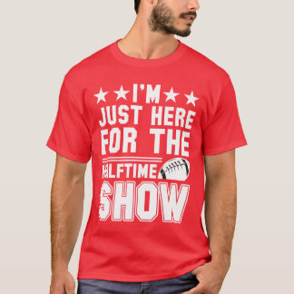 T-shirt Je suis juste ici pour le spectacle de la mi-temps