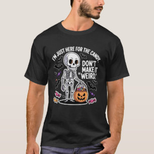 T-shirt Je suis juste ici pour le squelette de bonbons hum