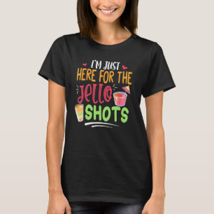 T-shirt Je suis juste ici pour les Jello Shots - Drôle Jel