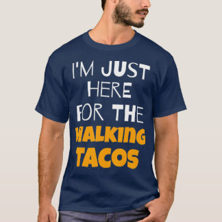 T-shirt Je Suis Juste Ici Pour Les Tacos De Marche