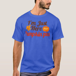T-shirt Je suis juste ici pour les tartes citrouilles
