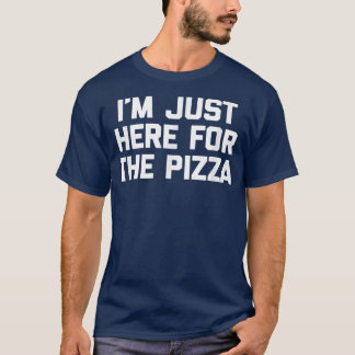 T-shirt Je Suis Juste Ici Pour Pizzafunny Dire Pizza De No