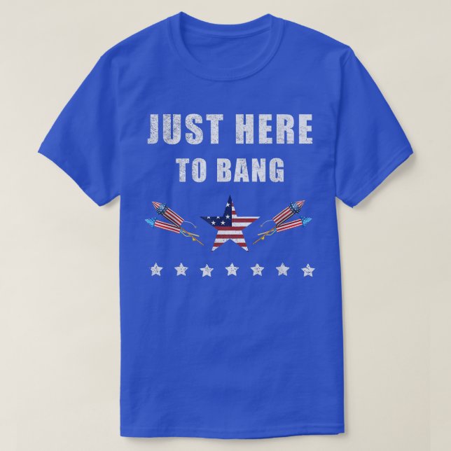 T-shirt Je Suis Juste Là Pour Bang 4 juillet  (Design devant)