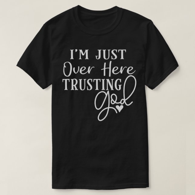 T-shirt Je suis juste là pour faire confiance à Dieu (Design devant)