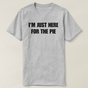T-shirt Je suis juste là pour la tarte