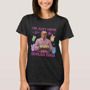 T-shirt Je suis juste là pour les oeufs dévités Drôle Trum