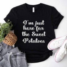 Je suis juste là pour les pommes de terre sucrées