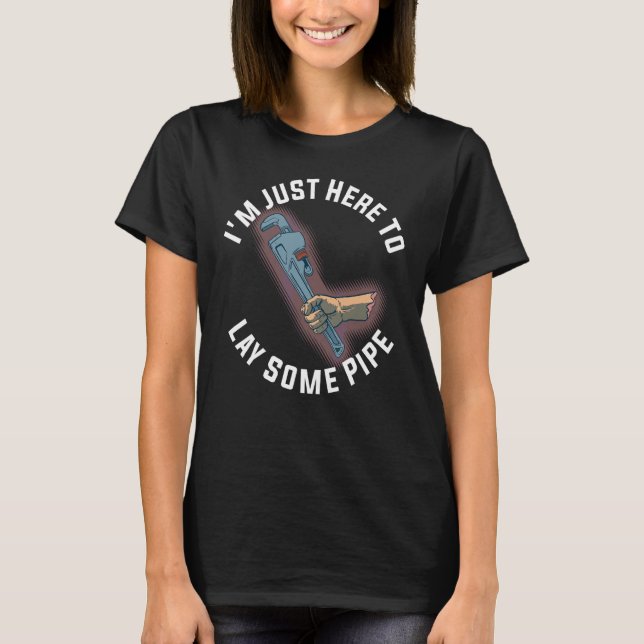 T-shirt Je Suis Juste Là Pour Poser Un Tuyau (Devant)