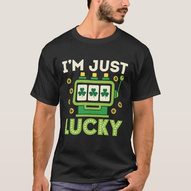 T-shirt Je suis juste Lucky Jour de la Saint Patrick Slots (Devant)