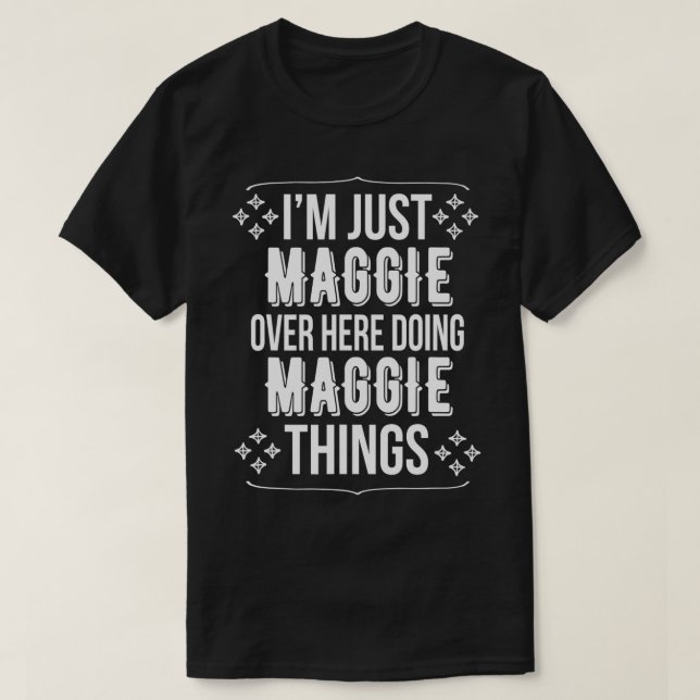 T-shirt Je suis juste Maggie par là, faisant Maggie Things (Design devant)