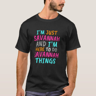 T-shirt Je suis juste Savannah et je suis là pour faire de