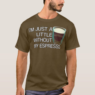 T-shirt Je suis juste un peu dépresso sans mon expresso