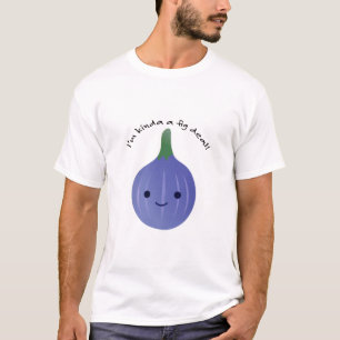 T-shirt Je suis Kinda a Fig Dea