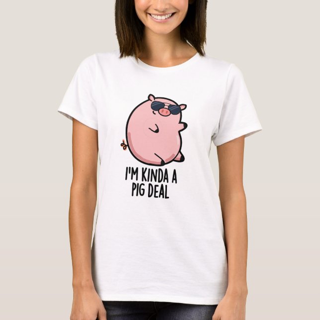 T-shirt Je suis Kinda A Pig Deal drôle Animal Pun (Devant)
