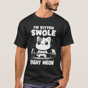 T-shirt Je suis Kitten Swole Right Meow - Gym Motivation C