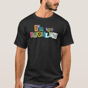 T-shirt Je suis la collection de problèmes