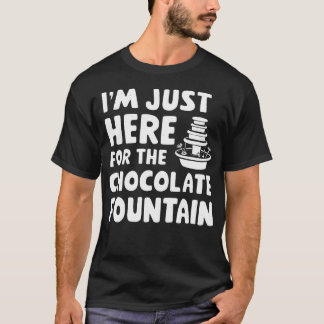 T-shirt JE Suis Là Juste Pour Le Dessert De Fontaine De Ch