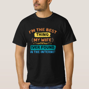 T-shirt Je suis la meilleure chose que ma femme a trouvée,