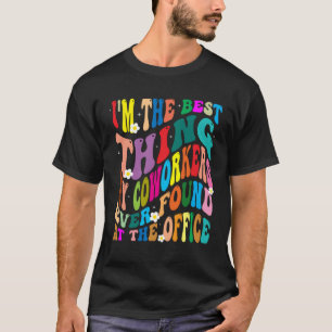 T-shirt Je suis la meilleure chose que mes collègues aient
