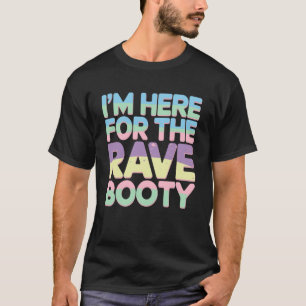 T-shirt Je suis là pour le festival de danse Rave Booty ED