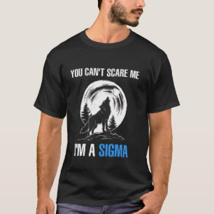 T-shirt Je suis la Sigma, tu ne peux pas me faire peur Mèm