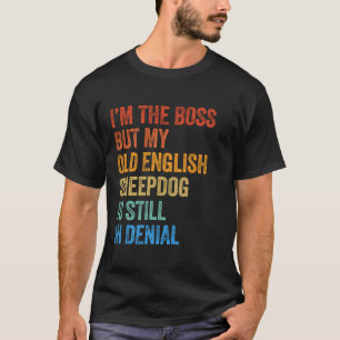 T-shirt Je suis le Boss Old English Sheepdog Toujours dans