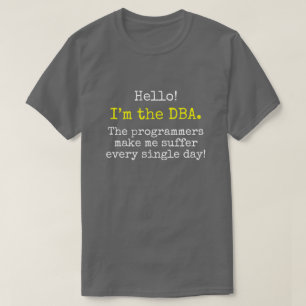T-shirt "Je suis le DBA. Les programmeurs m'incitent à