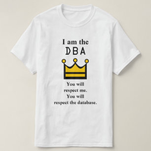 T-shirt Je suis le DBA. Vous me respecterez