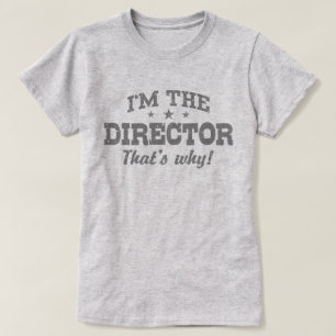 T-shirt Je suis le directeur C’est pourquoi