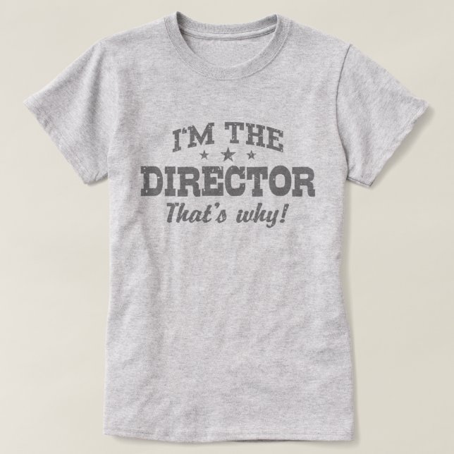 T-shirt Je suis le directeur C’est pourquoi (Design devant)