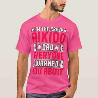 T-shirt Je Suis Le Fou Aikido Papa Que Tout Le Monde Vous 