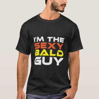 T-shirt Je Suis Le Mec Sexy De Bald Pour Balding Et Thinni