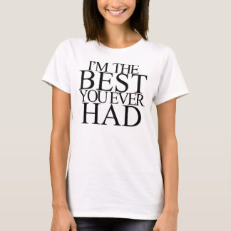 T-shirt Je suis LE MEILLEUR que VOUS AVEZ JAMAIS EU