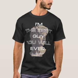 T-shirt Je suis le meilleur type que vous ayez jamais renc