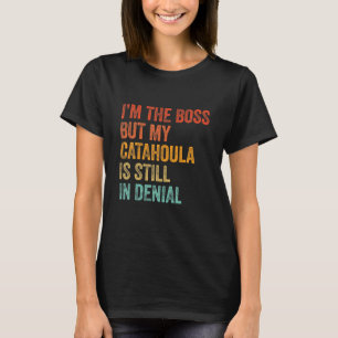 T-shirt Je suis le patron mais ma Catahoula est toujours d