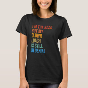 T-shirt Je suis le patron, mais mon Loach clown est toujou