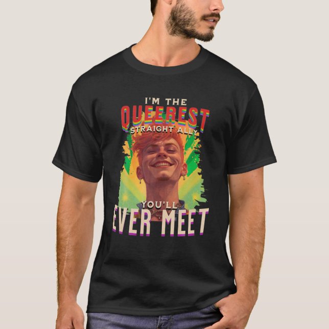 T-shirt Je suis le plus Queerest Straight Ally Youll jamai (Devant)