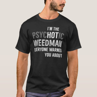 T-shirt Je suis le psychoHOTic WEEDMAN que tout le monde v