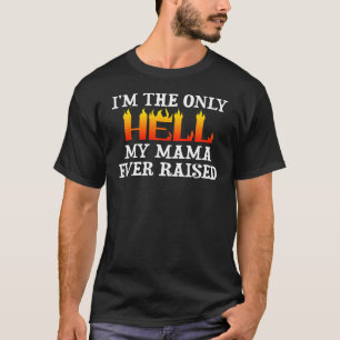 T-shirt Je suis le seul Enfer que ma mère ait jamais éle