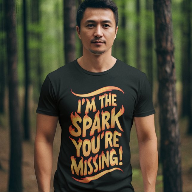 T-shirt Je suis l'étincelle que vous manquez (Créateur téléchargé)