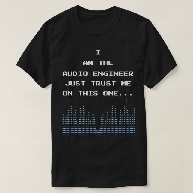 T-shirt Je Suis L'Ingénieur Audio Juste Faites-moi confian (Design devant)