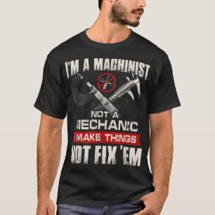 T-shirt Je suis Machiniste et non Mécanicien Fier Machinis