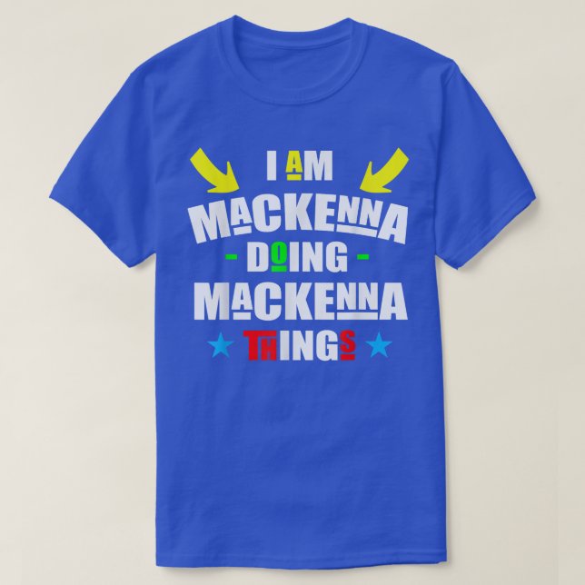 T-shirt Je suis Mackenna faisant des choses de Mackenna co (Design devant)