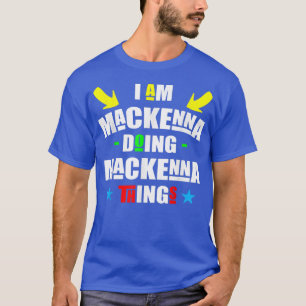 T-shirt Je suis Mackenna faisant des choses de Mackenna co