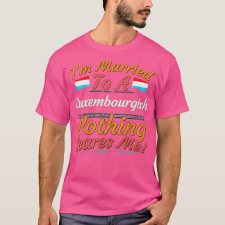 T-shirt Je Suis Marié À Un Luxembourgeois Rien Ne Me Fait 
